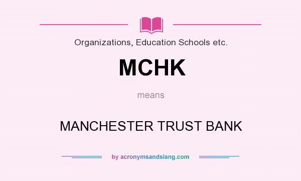 What does MCHK mean? It stands for MANCHESTER TRUST BANK