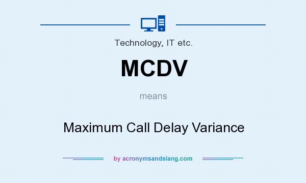 What does MCDV mean? It stands for Maximum Call Delay Variance