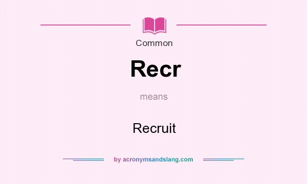 What does Recr mean? It stands for Recruit