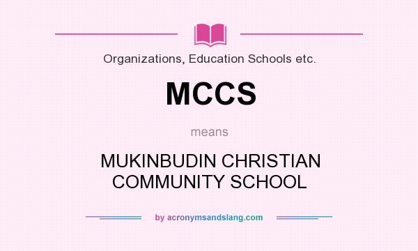 What does MCCS mean? It stands for MUKINBUDIN CHRISTIAN COMMUNITY SCHOOL
