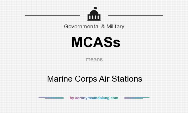 What does MCASs mean? It stands for Marine Corps Air Stations