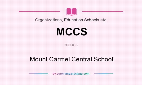 What does MCCS mean? It stands for Mount Carmel Central School