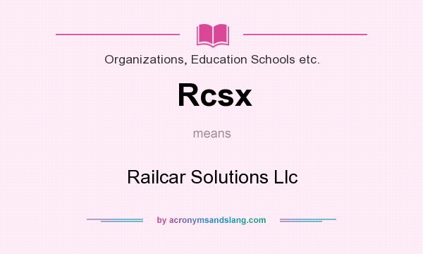What does Rcsx mean? It stands for Railcar Solutions Llc