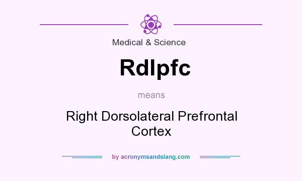 What does Rdlpfc mean? It stands for Right Dorsolateral Prefrontal Cortex