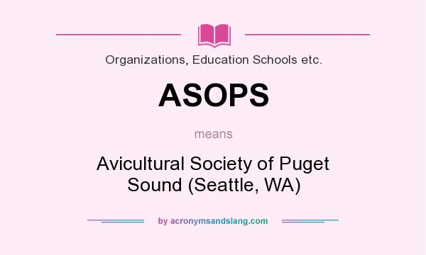 What does ASOPS mean? It stands for Avicultural Society of Puget Sound (Seattle, WA)