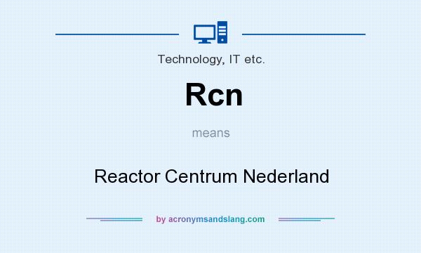 What does Rcn mean? It stands for Reactor Centrum Nederland