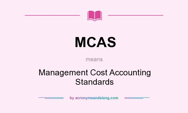 What does MCAS mean? It stands for Management Cost Accounting Standards