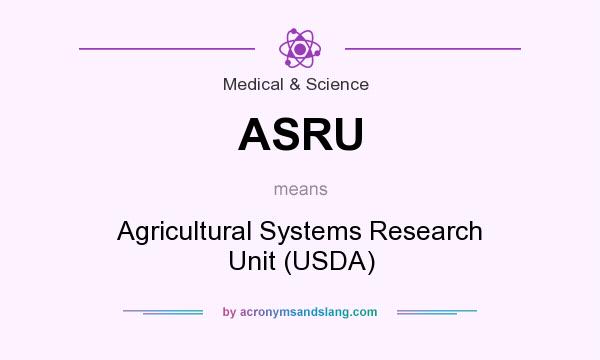 What does ASRU mean? It stands for Agricultural Systems Research Unit (USDA)