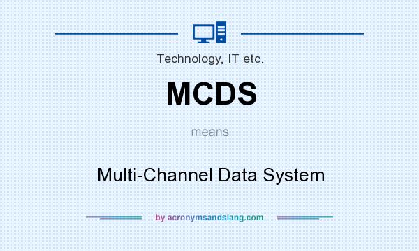 What does MCDS mean? It stands for Multi-Channel Data System