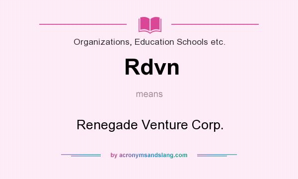 What does Rdvn mean? It stands for Renegade Venture Corp.