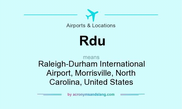 What does Rdu mean? It stands for Raleigh-Durham International Airport, Morrisville, North Carolina, United States