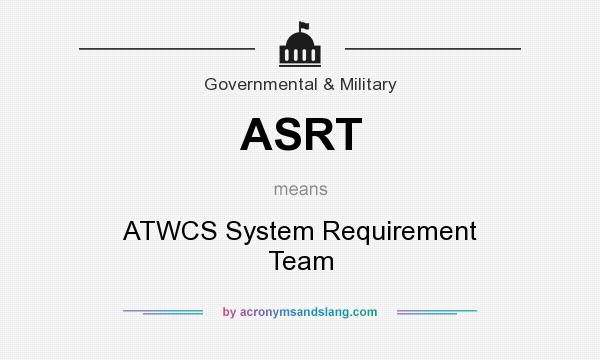 What does ASRT mean? It stands for ATWCS System Requirement Team