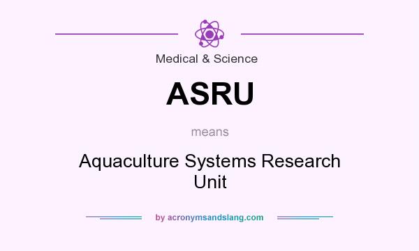 What does ASRU mean? It stands for Aquaculture Systems Research Unit
