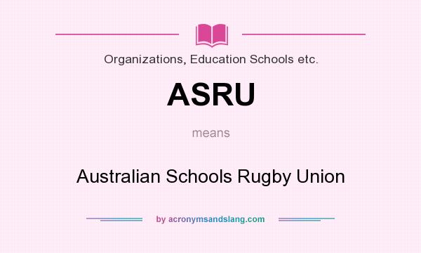 What does ASRU mean? It stands for Australian Schools Rugby Union
