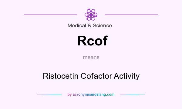 What does Rcof mean? It stands for Ristocetin Cofactor Activity