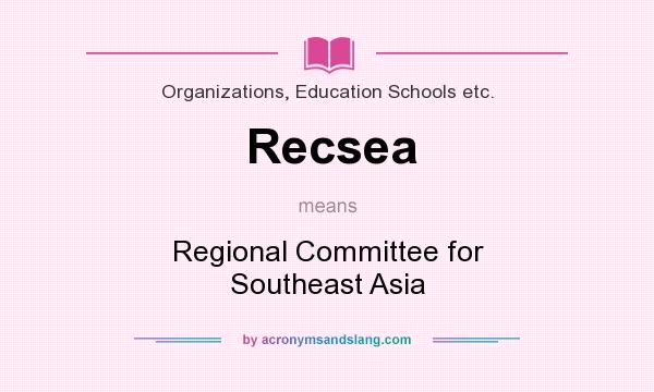 What does Recsea mean? It stands for Regional Committee for Southeast Asia