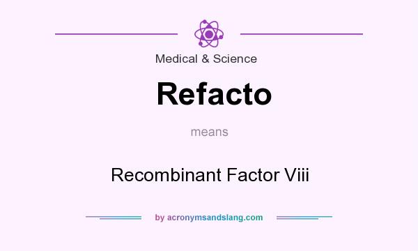 What does Refacto mean? It stands for Recombinant Factor Viii