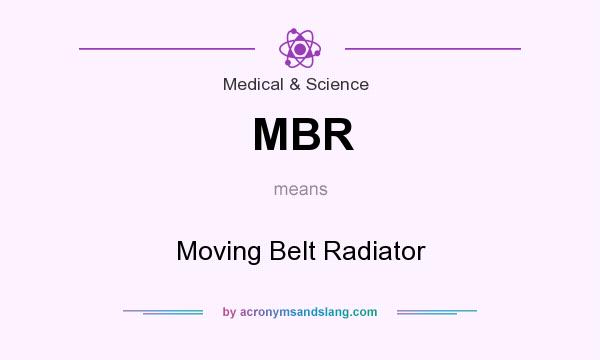 What does MBR mean? It stands for Moving Belt Radiator