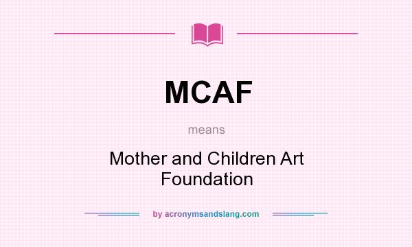 What does MCAF mean? It stands for Mother and Children Art Foundation