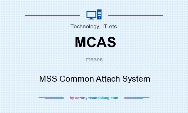 What does MCAS mean? It stands for MSS Common Attach System