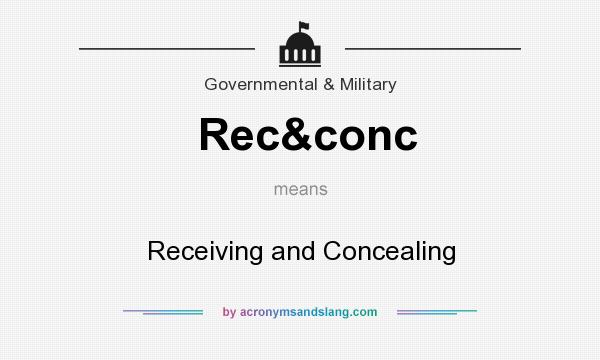 What does Rec&conc mean? It stands for Receiving and Concealing