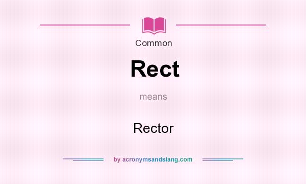 What does Rect mean? It stands for Rector