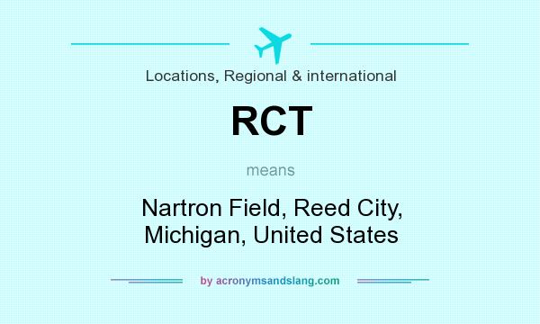 What does RCT mean? It stands for Nartron Field, Reed City, Michigan, United States