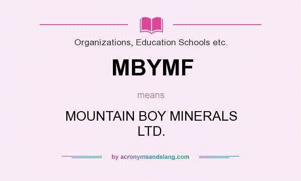 What does MBYMF mean? It stands for MOUNTAIN BOY MINERALS LTD.