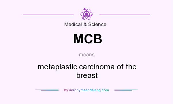 What does MCB mean? It stands for metaplastic carcinoma of the breast