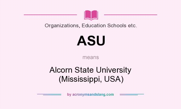 What does ASU mean? It stands for Alcorn State University (Mississippi, USA)