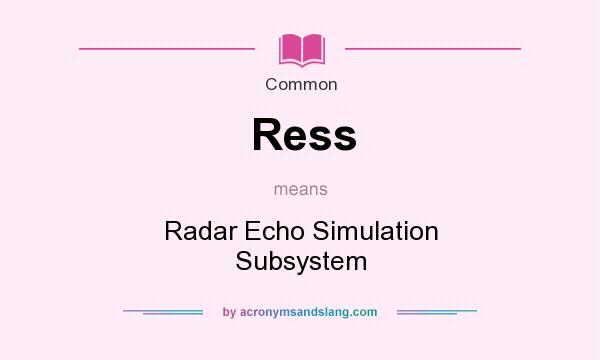 What does Ress mean? It stands for Radar Echo Simulation Subsystem