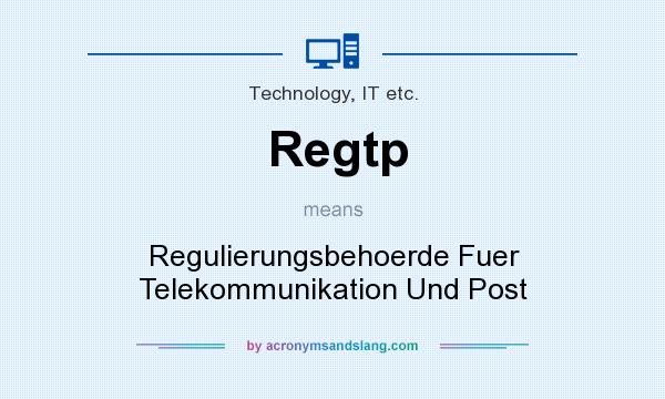 What does Regtp mean? It stands for Regulierungsbehoerde Fuer Telekommunikation Und Post