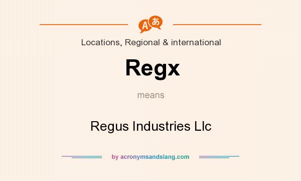 What does Regx mean? It stands for Regus Industries Llc