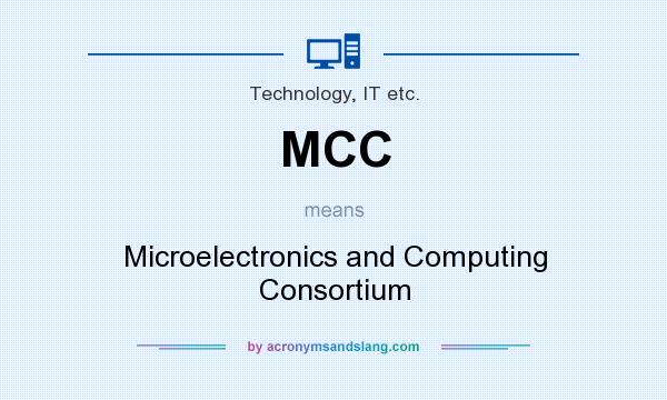 What does MCC mean? It stands for Microelectronics and Computing Consortium