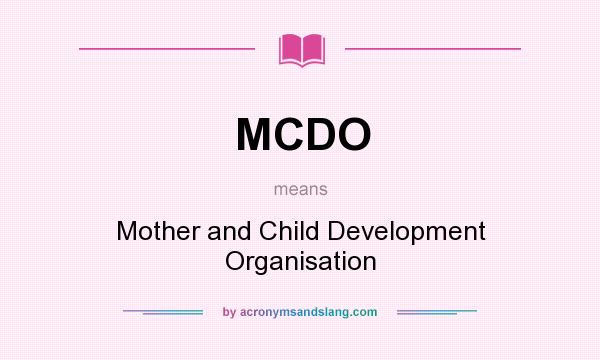 What does MCDO mean? It stands for Mother and Child Development Organisation