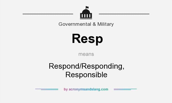 What does Resp mean? It stands for Respond/Responding, Responsible