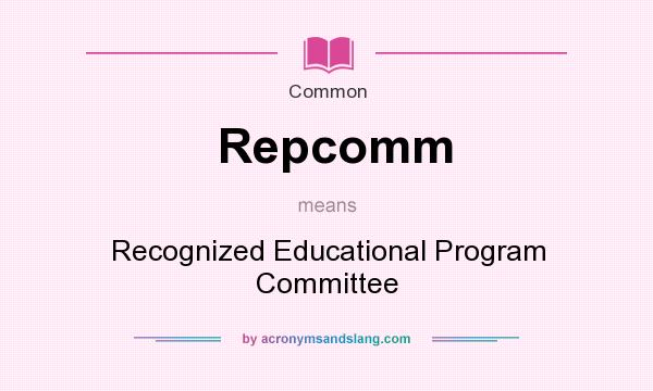 What does Repcomm mean? It stands for Recognized Educational Program Committee