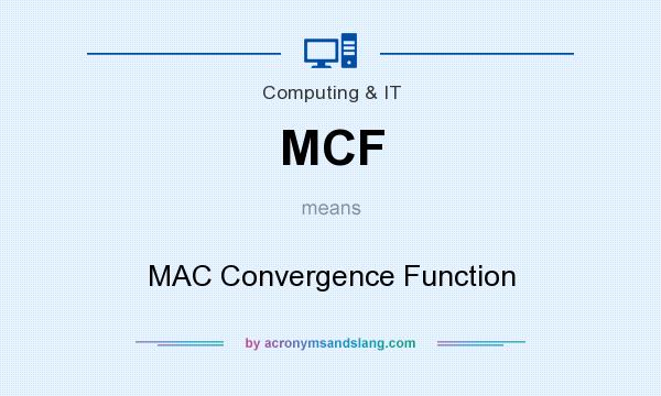 What does MCF mean? It stands for MAC Convergence Function