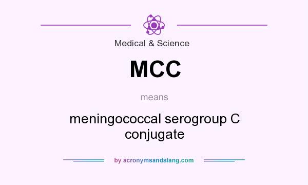 What does MCC mean? It stands for meningococcal serogroup C conjugate