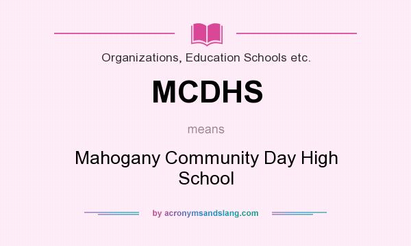What does MCDHS mean? It stands for Mahogany Community Day High School
