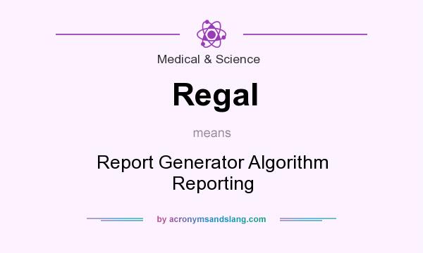 What does Regal mean? It stands for Report Generator Algorithm Reporting