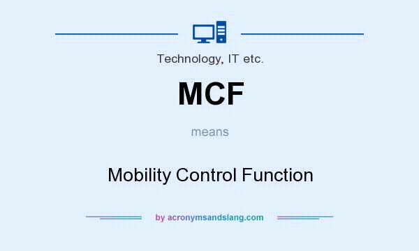 What does MCF mean? It stands for Mobility Control Function