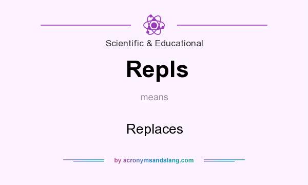 What does Repls mean? It stands for Replaces
