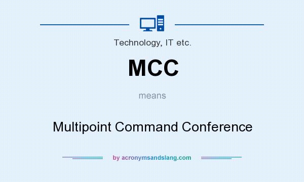 What does MCC mean? It stands for Multipoint Command Conference