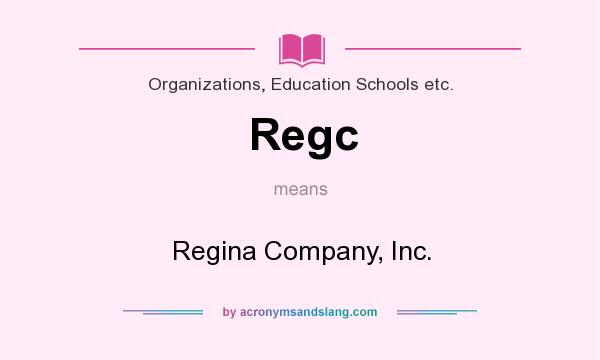 What does Regc mean? It stands for Regina Company, Inc.