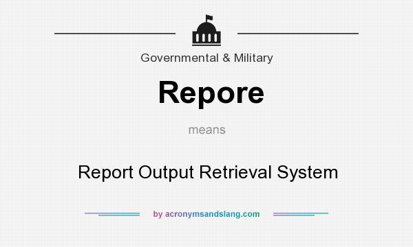 What does Repore mean? It stands for Report Output Retrieval System