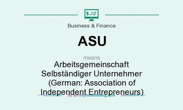 What does ASU mean? It stands for Arbeitsgemeinschaft Selbständiger Unternehmer (German: Association of Independent Entrepreneurs)