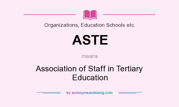 What does ASTE mean? It stands for Association of Staff in Tertiary Education