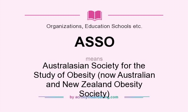 What does ASSO mean? It stands for Australasian Society for the Study of Obesity (now Australian and New Zealand Obesity Society)