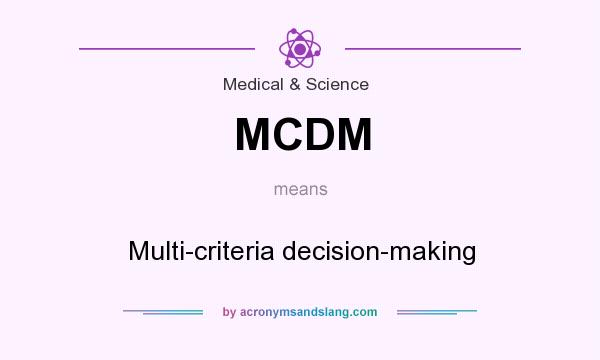 What does MCDM mean? It stands for Multi-criteria decision-making